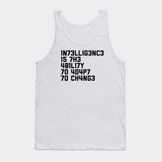 1N73LL1G3NC3 15 7H3 4B1L17Y 70 4D4P7 70 CH4NG3 Tank Top by alexwestshop